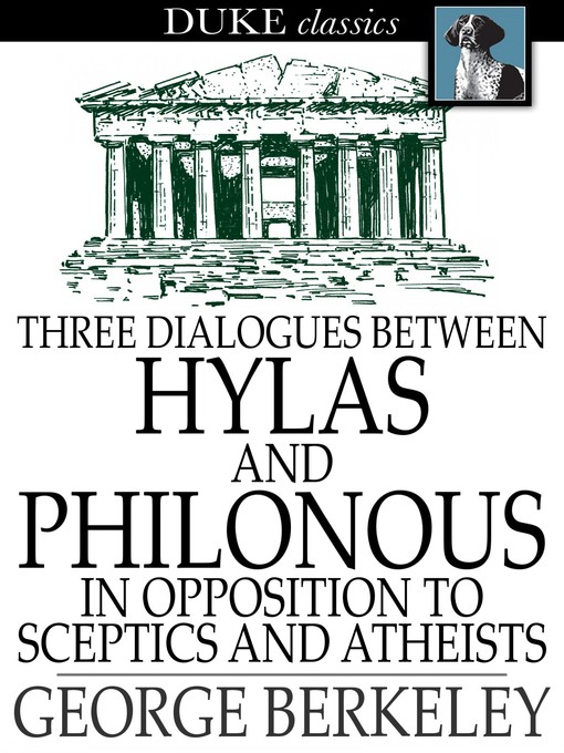 Title details for Three Dialogues Between Hylas and Philonous in Opposition to Sceptics and Atheists by George Berkeley - Available